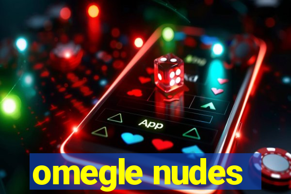 omegle nudes